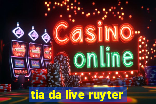 tia da live ruyter